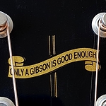 Only a Gibson is good enough!